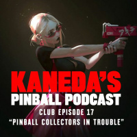 Kaneda Club Episode 17: Pinball Collectors In Trouble