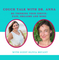 Re-Thinking Your Cervix: Pain, Orgasms and More