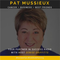 Pat Mussieux - Cancer, Business and Best Friends
