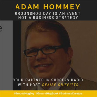 Adam Hommey - Groundhog Day Is An Event, Not A Business Strategy