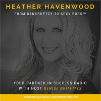 Heather Ann Havenwood - From Bankruptcy to Sexy Boss™
