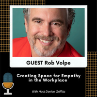 Rob Volpe Creating Space for Empathy in the Workplace
