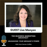 Lisa Manyon The Business Marketing Architect: Unleashing Your Messages Power