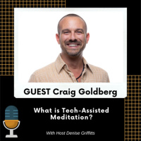 What is Tech-Assisted Meditation? with Guest Craig Goldberg