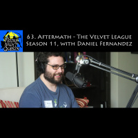 63. Aftermath - The Velvet League Season 11, with Daniel Fernandez