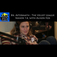 86. Aftermath - The Velvet League Season 14, with Alison Fox