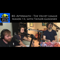 80. Aftermath - The Velvet League Season 13, with Taylor Glockner