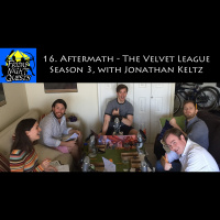 16. Aftermath - The Velvet League Season 3, with Jonathan Keltz