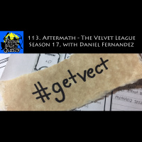 113. Aftermath - The Velvet League Season 17, with Daniel Fernandez