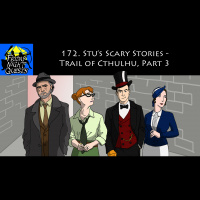 172. Stu’s Scary Stories - Trail of Cthulhu, Part 3