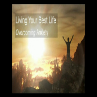 Episode 277: Living Your Best Life - Overcoming Anxiety