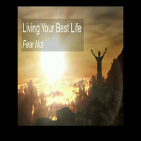 Episode 281: Living Your Best Life - Fear Not