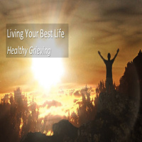 Episode 282: Living Your Best Life - Healthy Grieving - Guest Speaker - Dr. Fred Wilson