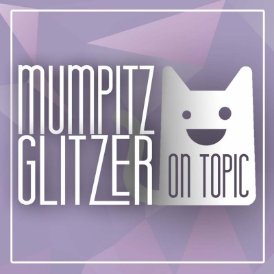 Mumpitz und Glitzer - ON TOPIC