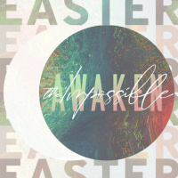 Easter: Awaken The Impossible