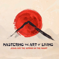 MASTERING THE ART OF LIVING | Love Your Enemies | Week 7