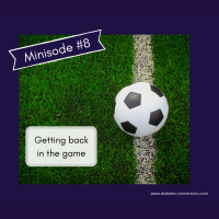 Minisode #8: When A Child With T1D is Afraid to Get Back in the Game