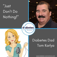 Just Dont Do Nothing - Diabetes Dad Tom Karlya