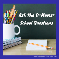 Ask the D-Moms: Type 1 Diabetes at School