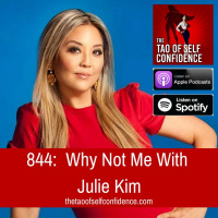 844: Why Not Me With Julie Kim