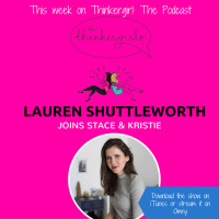 OLDIE EP 136: Lauren Shuttleworth joins Thinkergirl: The Podcast