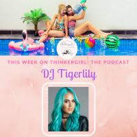 OLDIE EP 177: DJ Tigerlily joins Thinkergirl: The Podcast