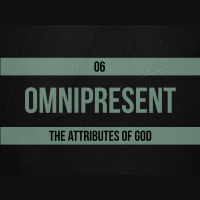 Omnipresent – The Attributes of God – Part 09