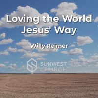 2022-05-29 Loving the World Jesus Way, Pastor Willy Reimer