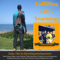 FLY 106 | Detroit Super Mogul, Justin Hatchett, Talks About How To Make It As An Entrepreneur, Building Community, amp The Three Things You Must Do Right Now to FLY