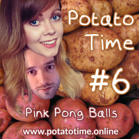 Pink Pong Balls - Potato Time Podcast, Episode 6
