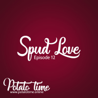 Spud Love - Potato Time Podcast, Episode 12