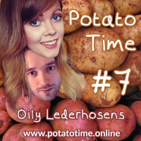 Oily Lederhosens - Potato Time Podcast, Episode 7