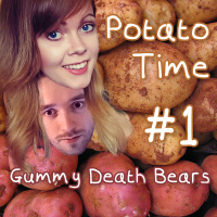 Gummy Death Bears - Potato Time Podcast, Episode 1