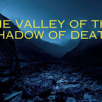 The Valley Of The Shadow Of Death Part 2
