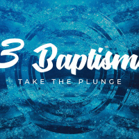 Saved From, Saved To/ 3 Baptisms