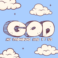 Jesus Is God - God: My Pronouns Are I / Us