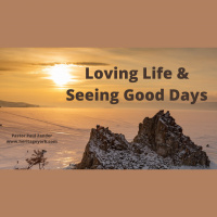 Loving Life and Seeing Good Days