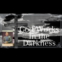 God Works In the Darkness