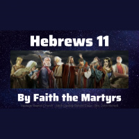 By Faith the Martyrs {Hebrews 11} McNett