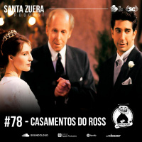 Santa Zuera #78 - Casamentos Do Ross