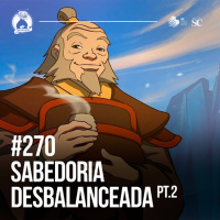 270 - SABEDORIA Desbalanceada (parte 02) | Santa Zuera