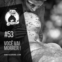 Santa Zuera #53 - Você vai Morrer