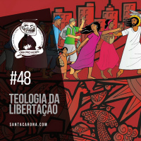 Santa Zuera #48 - Teologia da Libertação