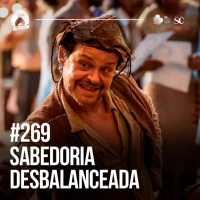 269 - Sabedoria desbalanceada | Santa Zuera