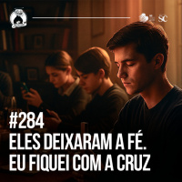 Santa Zuera #284 - Eles deixaram a Fé e eu fiquei com a CRUZ