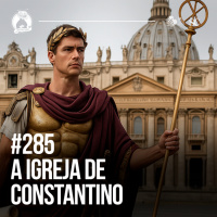285 - A Igreja de Constantino