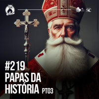 Santa Zuera #219 - Os Papas Da História pt 03