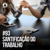 Santa Zuera #93 - Santificação do trabalho