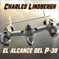 Especial - Charles Lindbergh y el alcance del P-38 - Episodio exclusivo para mecenas