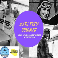 65. Pepa Colomer y las aviadoras españolas en la Guerra Civil - Con Barcelona m´esborrona